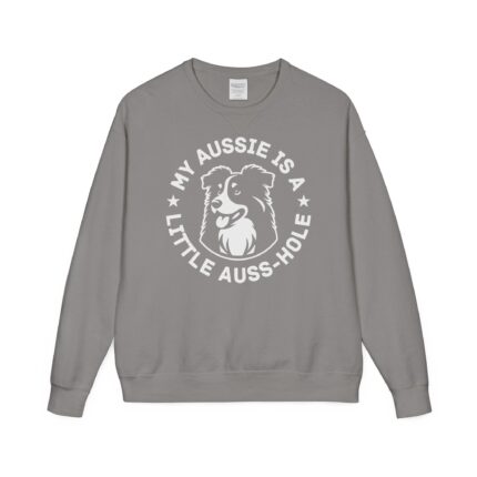 My Aussie Is A Little Auss-Hole Sweatshirt